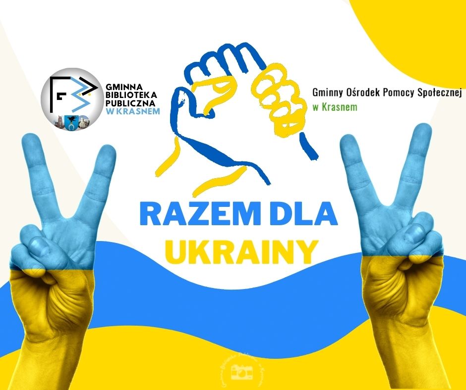 Grafika informacyjna Gminna Biblioteka Publiczna i Gminny Ośrodek Pomocy Społecznej w Krasnem Razem dla Ukrainy Gminna Biblioteka Publiczna i Gminny Ośrodek Pomocy Społecznej w Krasnem Razem dla Ukrainy
